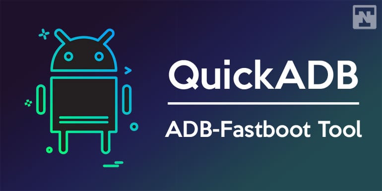 QuickADB – Say Goodbye to ADB & Fastboot Hassles!